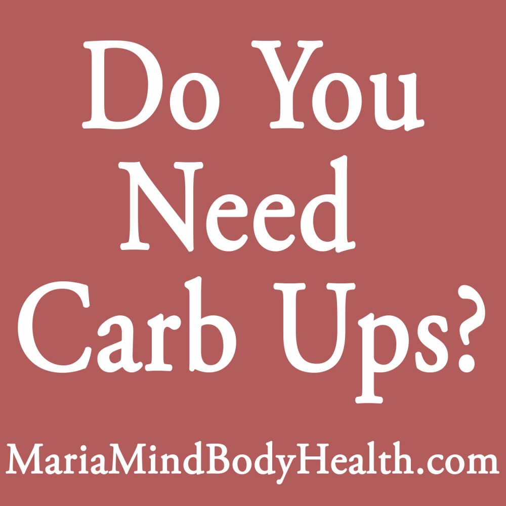 do-you-need-carb-ups-maria-mind-body-health