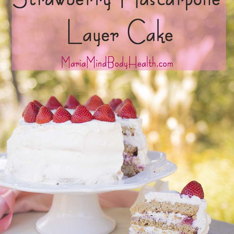 Strawberry Mascarpone Layer Cake - Maria Mind Body Health