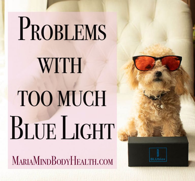 Problems with Too Much Blue Light Maria Mind Body Health